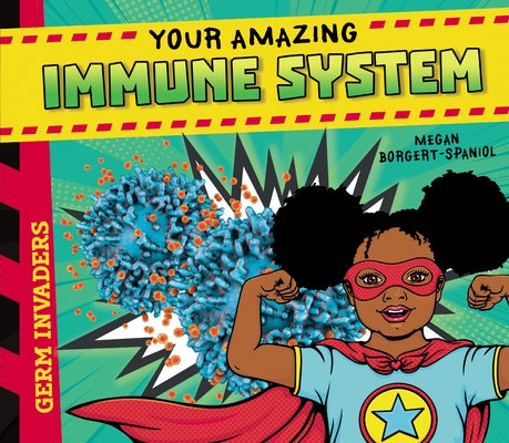 Your Amazing Immune System by Borgert-Spaniol, Megan