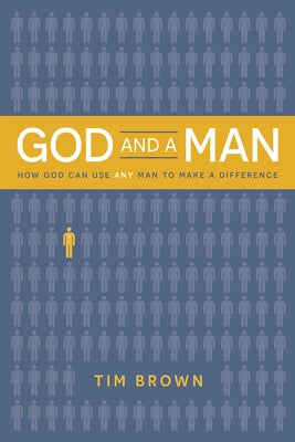 God and a Man How God Can Use Any Man to Make a Difference by Brown, Tim
