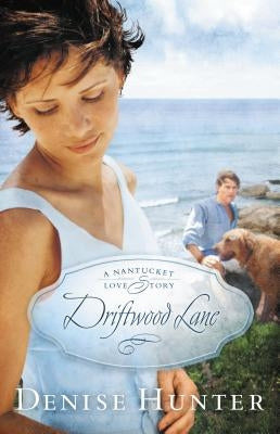 Driftwood Lane: A Nantucket Love Story by Hunter, Denise