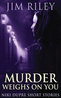 Murder Weighs On You by Riley, Jim