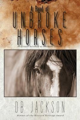 A Band of Unbroke Horses by Jackson, Db