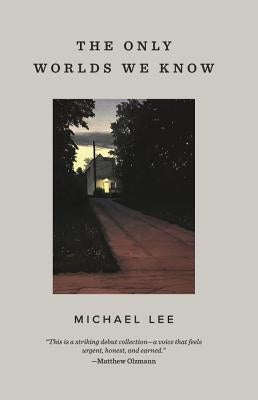 The Only Worlds We Know by Lee, Michael