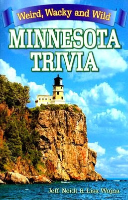 Minnesota Trivia: Weird, Wacky and Wild by Neidt, Jeff