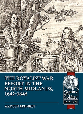 The Royalist War Effort in the North Midlands: 1642-1646 by Bennett, Martyn