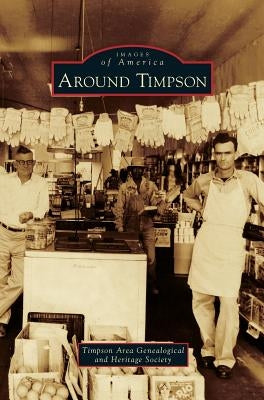 Around Timpson by Timpson Area Genealogical and Heritage S