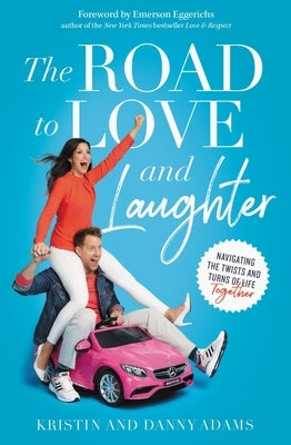 The Road to Love and Laughter: Navigating the Twists and Turns of Life Together by Adams, Kristin