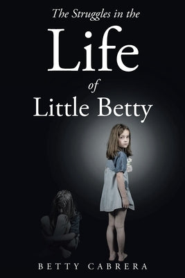 The Struggles in the Life of Little Betty by Cabrera, Betty