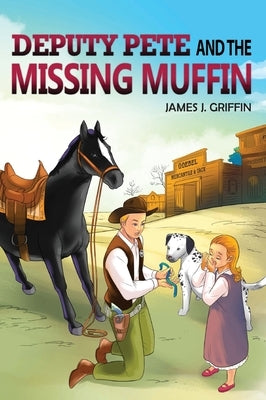 DEPUTY PETE and the MISSING MUFFIN by Griffin, James J.