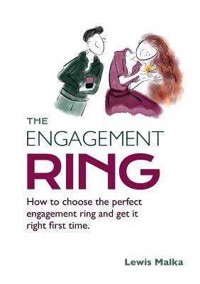 The Engagement Ring: How to choose the perfect engagement ring and get it right first time (Second Edition) by Malka, Lewis