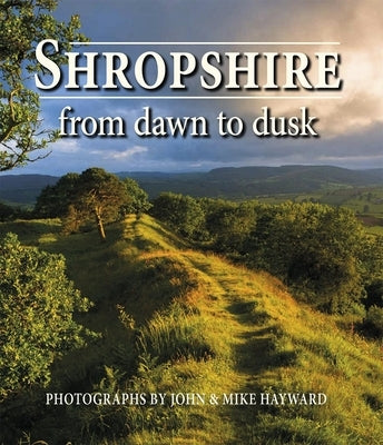 Shropshire from Dawn to Dusk by Hayward, John
