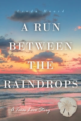 A Run Between the Rain Drops: A Texas Love Story by Hoard, Linda