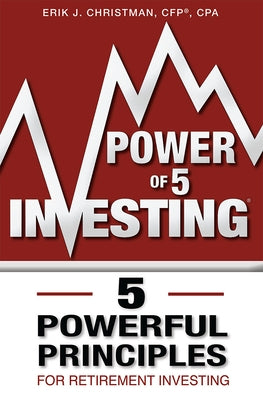 Power of 5 Investing: 5 Powerful Principles for Retirement Investing by Christman, Erik J.