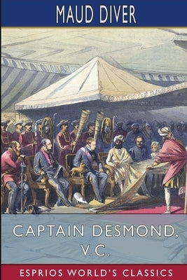 Captain Desmond, V. C. (Esprios Classics) by Diver, Maud