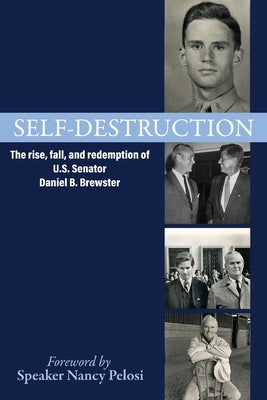 Self-Destruction: The rise, fall, and redemption of U.S. Senator Daniel B. Brewster by Frece, John W.