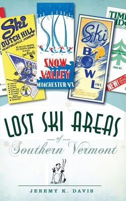 Lost Ski Areas of Southern Vermont by Davis, Jeremy K.