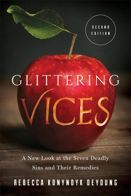 Glittering Vices: A New Look at the Seven Deadly Sins and Their Remedies by DeYoung, Rebecca Konyndyk