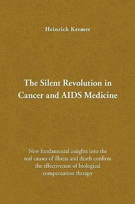 The Silent Revolution in Cancer and AIDS Medicine by Kremer, Heinrich