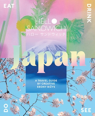 Hello Sandwich Japan: A Travel Guide by Creative Ebony Bizys by Bizys, Ebony