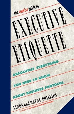 The Concise Guide to Executive Etiquette by Phillips, Linda