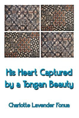 His Heart Captured by a Tongan Beauty by Fonua, Charlotte Lavender