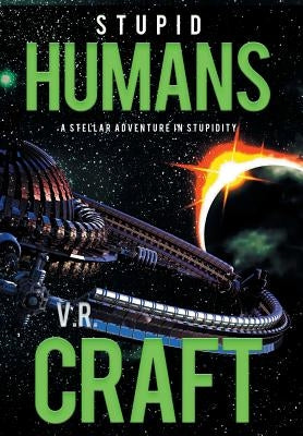 Stupid Humans by Craft, V. R.
