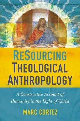 ReSourcing Theological Anthropology Softcover by Cortez, Marc