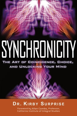 Synchronicity: The Art of Coincidence, Choice, and Unlocking Your Mind by Surprise, Kirby