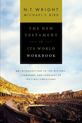The New Testament in Its World Workbook: An Introduction to the History, Literature, and Theology of the First Christians by Wright, N. T.