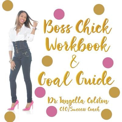 Boss Chick Workbook and Goal Guide by Colston, Dr Tangella