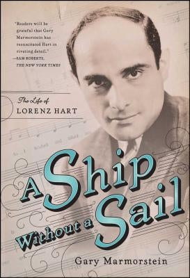 A Ship Without a Sail: The Life of Lorenz Hart by Marmorstein, Gary