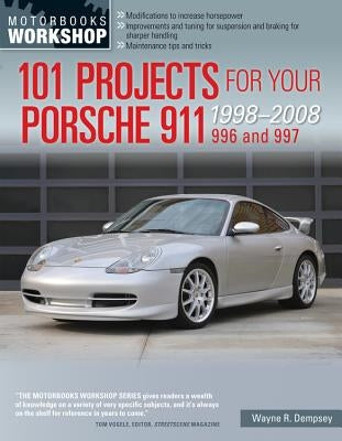 101 Projects for Your Porsche 911, 996 and 997 1998-2008 by Dempsey, Wayne