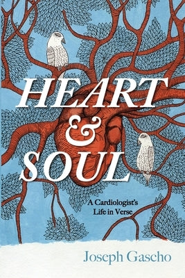Heart and Soul: A Cardiologist's Life in Verse by Gascho, Joseph