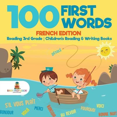 100 First Words - French Edition - Reading 3rd Grade - Children's Reading & Writing Books by Baby Professor