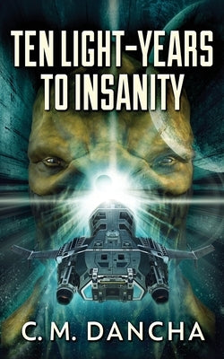 Ten Light-Years To Insanity by Dancha, C. M.