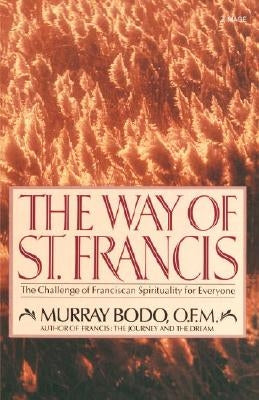 The Way of St. Francis: The Challenge of Franciscan Spirituality for Everyone by Bodo, Murray