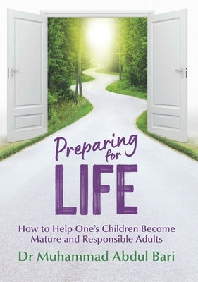 Preparing for Life: How to Help One's Children Become Mature and Responsible Adults by Bari, Muhammad Abdul