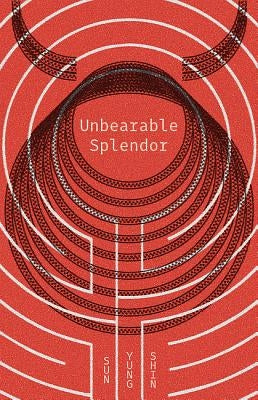 Unbearable Splendor by Shin, Sun Yung