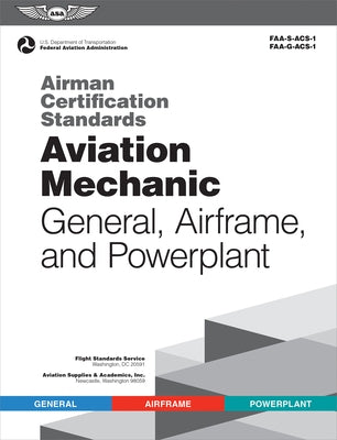Airman Certification Standards: Aviation Mechanic General, Airframe, and Powerplant by Federal Aviation Administration (FAA)/Av