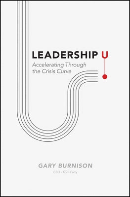 Leadership U: Accelerating Through the Crisis Curve by Burnison, Gary
