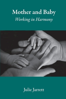 Mother and Baby: Working in Harmony by Jarrett, Julie