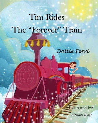 Tim Rides The Forever Train by Ferri, Dottie