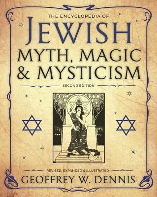The Encyclopedia of Jewish Myth, Magic and Mysticism by Dennis, Geoffrey W.