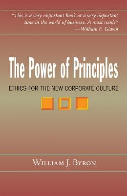 The Power of Principles: Ethics for the New Corporate Culture by Byron, William J., Sj