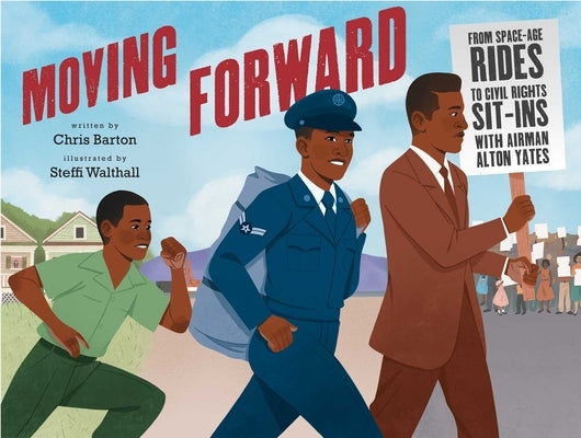 Moving Forward: From Space-Age Rides to Civil Rights Sit-Ins with Airman Alton Yates by Barton, Chris