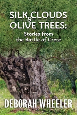 Silk Clouds and Olive Trees: Stories from the Battle of Crete by Wheeler, Deborah C.
