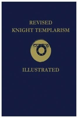 Revised Knight Templarism by Blanchard, Charles A.