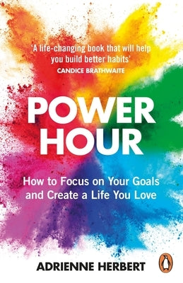 Power Hour: How to Focus on Your Goals and Create a Life You Love by Herbert, Adrienne