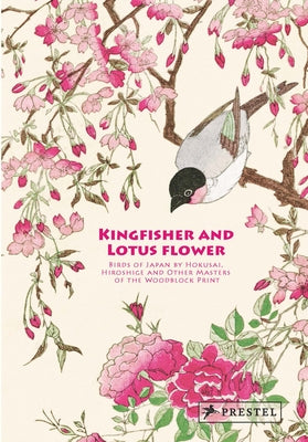 Kingfisher with Lotus Flower: Birds of Japan by Hokusai, Hiroshige and Other Masters of the Woodblock Print by Sefrioui, Anne