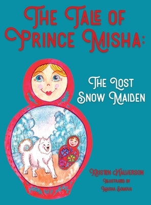 The Tale of Prince Misha: The Lost Snow Maiden by Halverson, Kristen