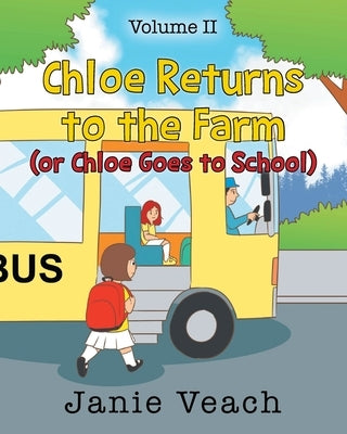 Chloe Returns to the Farm: (or Chloe Goes To School) by Veach, Janie